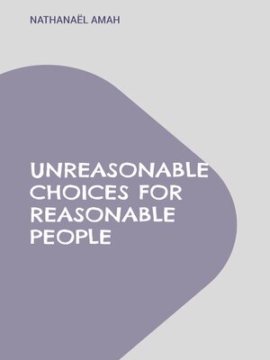 cover image of Unreasonable choices for reasonable people